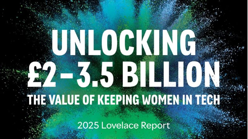 Lovelace Report: Unlocking £2bn – £3.5bn by Keeping Women in Tech